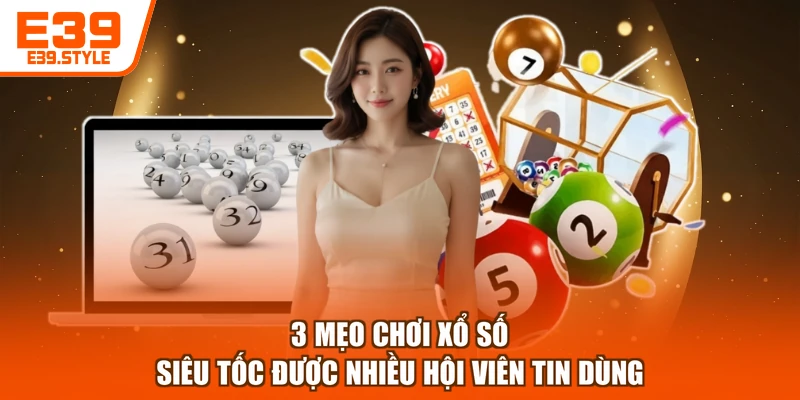 3 Mẹo Chơi Xổ Số Siêu Tốc Được Nhiều Hội Viên Tin Dùng