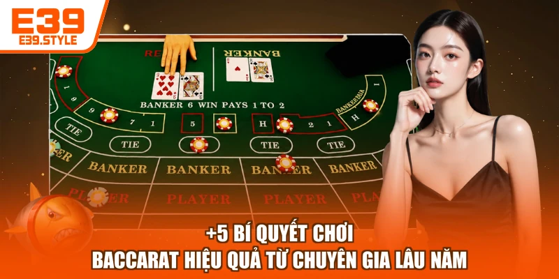 +5 bí quyết chơi Baccarat hiệu quả từ chuyên gia lâu năm