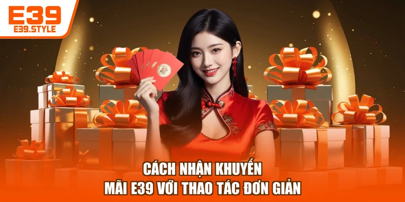 Cách nhận khuyến mãi E39 với thao tác đơn giản